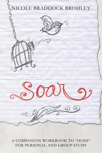 Soar: A Companion Workbook to "Hush" for Personal and Group Study - Paperback