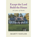 Except the Lord Build the House: (A Labor of Faith) - Paperback