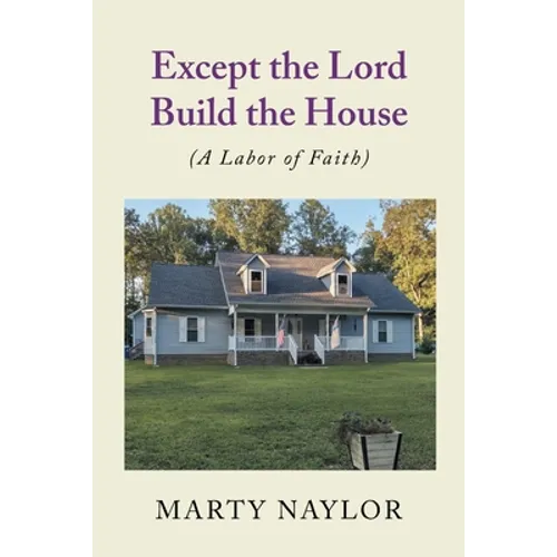 Except the Lord Build the House: (A Labor of Faith) - Paperback