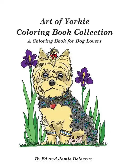 Art of Yorkie Coloring Book Collection: A Coloring Book for Dog Lovers - Paperback