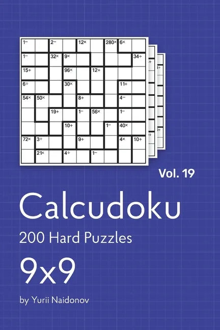 Calcudoku: 200 Hard Puzzles 9x9 vol. 19 - Paperback