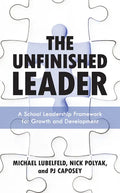 The Unfinished Leader: A School Leadership Framework for Growth and Development - Hardcover