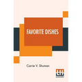 Favorite Dishes: A Columbian Autograph Souvenir Cookery Book. Over Three Hundred Autograph Recipes, And Twenty-Three Portraits, Contrib - Paperback