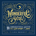 Wonderful You!: 100 Inspirational Quotes for a Little Pop of Joy - Paperback