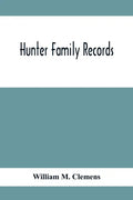 Hunter Family Records: An Account Of The First American Settlers And Colonial Families Of The Name Of Hunter, And Other Genealogical And Hist - Paperback