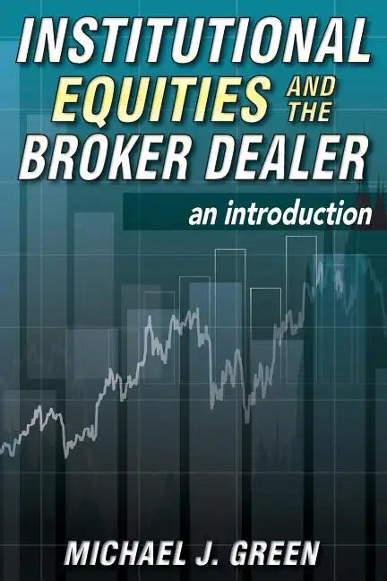 Institutional Equities and the Broker Dealer: An Introduction - Paperback