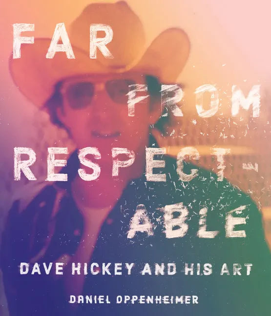 Far from Respectable: Dave Hickey and His Art - Hardcover