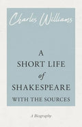 A Short Life of Shakespeare - With the Sources - Paperback