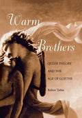 Warm Brothers: Queer Theory and the Age of Goethe - Hardcover