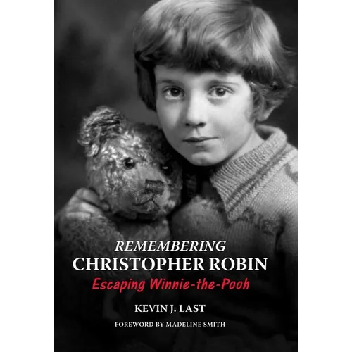 Remembering Christopher Robin: Escaping Winnie-The-Pooh - Hardcover