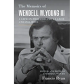 The Memoirs of Wendell W. Young III: A Life in Philadelphia Labor and Politics - Paperback