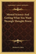 Mental Science and Getting What You Want Through Thought Power - Paperback