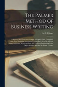 The Palmer Method of Business Writing: a Series of Self-teaching Lessons in Rapid, Plain, Unshaded, Coarse-pen, Muscular Movement Writing for Use in A - Paperback