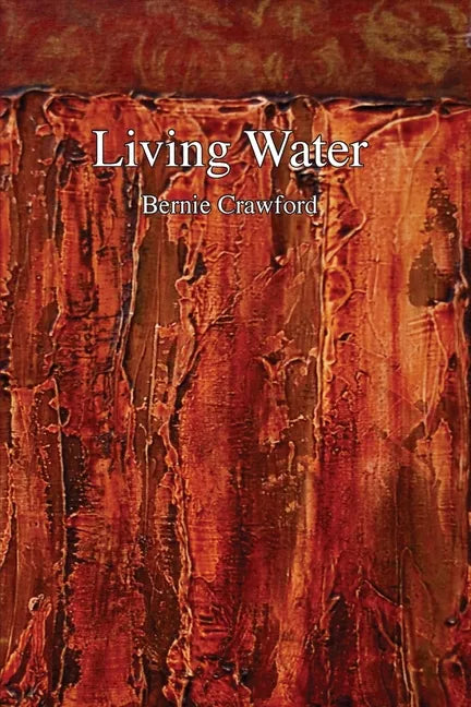 Living Water: A Collection of Poetry by Bernie Crawford - Paperback