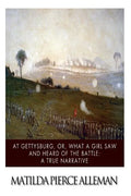 At Gettysburg, or, What a Girl Saw and Heard of the Battle: A True Narrative. - Paperback