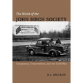 The World of the John Birch Society: Conspiracy, Conservatism, and the Cold War - Hardcover