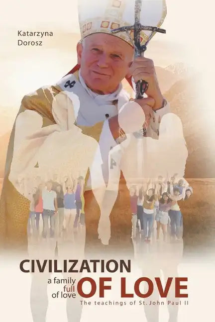 Civilization of Love. Family Full of Love. The Teaching of St. John Paul II - Paperback