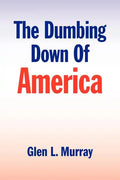 The Dumbing Down of America - Paperback