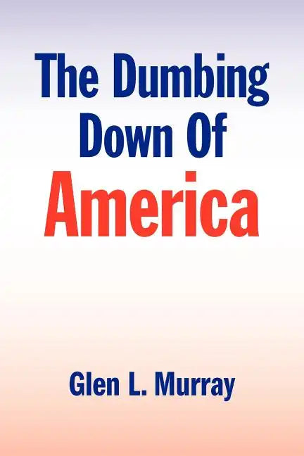 The Dumbing Down of America - Paperback