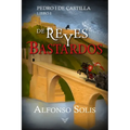De Reyes y Bastardos (Pedro I de Castilla - Libro I): Novela histórica - Paperback
