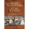 We Are Wanderers We Are Seekers: A Bergthold Family History - Paperback