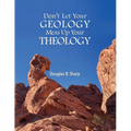 Don't Let Your Geology Mess Up Your Theology - Paperback