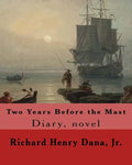 Two Years Before the Mast By: Richard Henry Dana, Jr.: Diary, novel - Paperback