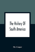 The History Of South America: Containing The Discoveries Of Columbus, The Conquest Of Mexico And Peru, And Other Transactions Of The Spanish In The - Paperback