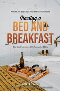 Starting a Bed and Breakfast: Bite Sized Interviews With Successful B&B's on Building a Brand That Lasts - Paperback