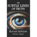 The Subtle Lines of Truth: Rerum Initium - Paperback