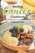 Beating Cancer Cookbook: The Delicious & Healthy Recipes to Prevent & Combat Cancer - Paperback