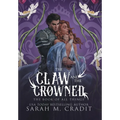 The Claw and the Crowned: A Standalone Royal Enemies to Lovers Fantasy Romance - Hardcover