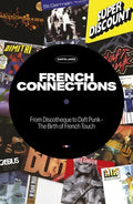 French Connections: From Discotheque to Daft Punk - The Birth of French Touch - Paperback