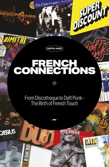 French Connections: From Discotheque to Daft Punk - The Birth of French Touch - Paperback