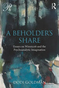 A Beholder's Share: Essays on Winnicott and the Psychoanalytic Imagination - Paperback