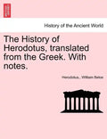 The History of Herodotus, Translated from the Greek. with Notes. - Paperback