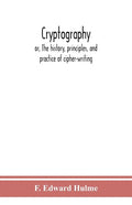 Cryptography: or, The history, principles, and practice of cipher-writing - Paperback