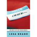 Hello - My Name is CHUCK: One Family's Love Story Through Dementia - Paperback