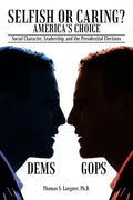 Selfish or Caring? America's Choice: Social Character, Leadership, and the Presidential Elections - Paperback