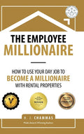 The Employee Millionaire: How to Use Your Day Job to Become a Millionaire with Rental Properties - Hardcover