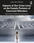 Impacts of Sex Crime Laws on the Female Partners of Convicted Offenders: Never Free of Collateral Consequences - Paperback
