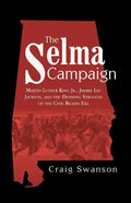 The Selma Campaign: Martin Luther King Jr., Jimmie Lee Jackson, and the Defining Struggle of the Civil Rights Era - Paperback