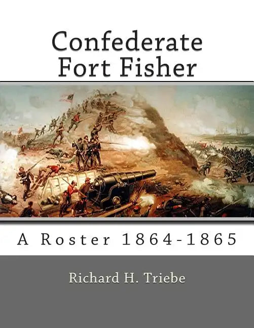 Confederate Fort Fisher: A Roster 1864-1865 - Paperback