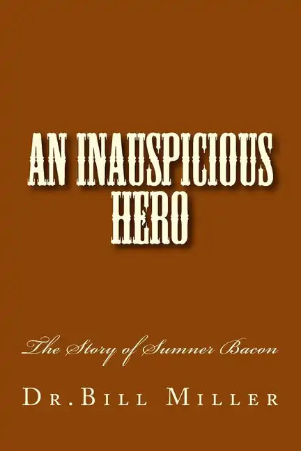 An Inauspicious Hero: The Story of Sumner Bacon - Paperback