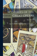 Mysteries of the Great Operas: Faust, Parsifal, The Ring of the Niebelung, Tannhauser, Lohengrin - Paperback