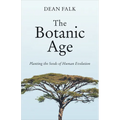 The Botanic Age: Planting the Seeds of Human Evolution - Hardcover
