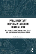 Parliamentary Representation in Central Asia: Mps Between Representing Their Voters and Serving an Authoritarian Regime - Paperback