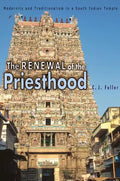 The Renewal of the Priesthood: Modernity and Traditionalism in a South Indian Temple - Paperback