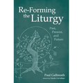 Re-Forming the Liturgy: Past, Present, and Future - Paperback