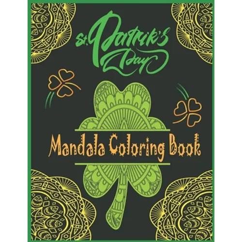 St. Patrick's day Mandala Coloring Book: Happy Saint. Patrick's day Shamrock Mandala Coloring Book for Adults - Fun and Stress Relieving Designs to Co - Paperback